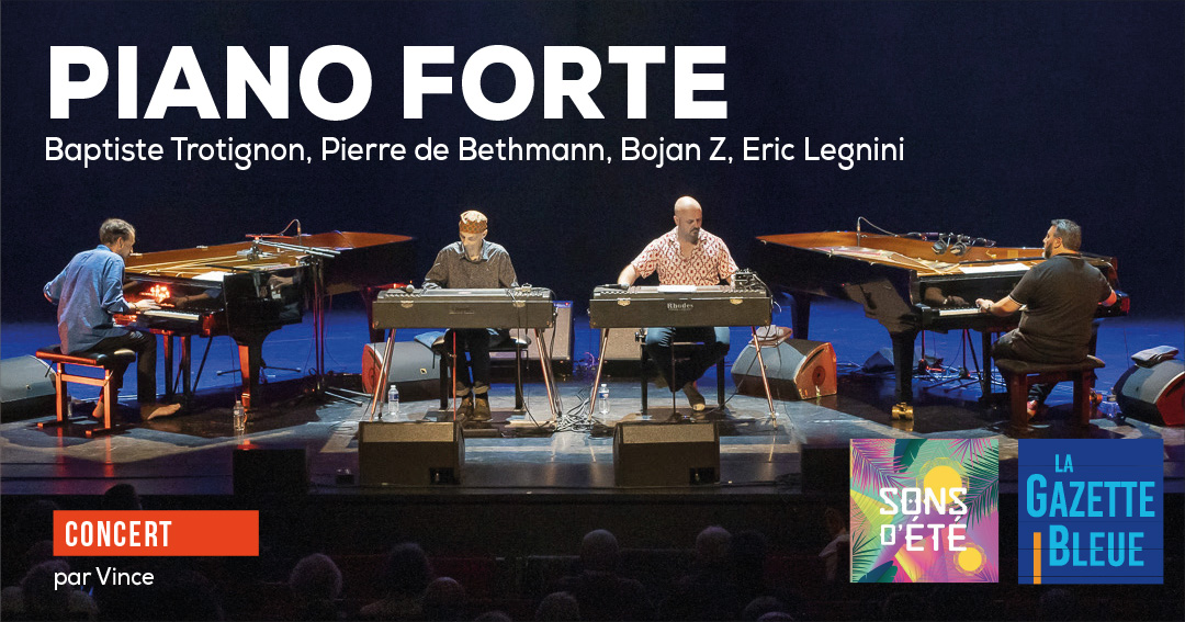 Piano forte – Baptiste Trotignon, Eric Legnini, Pierre de Bethmann, Bojan Z