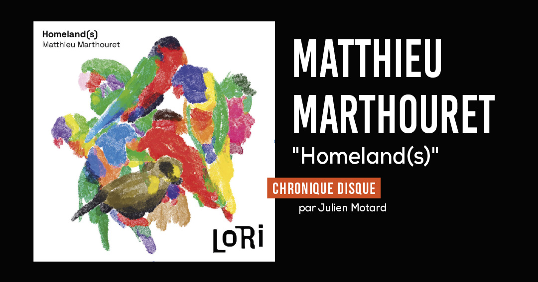 Homeland(s) – Matthieu Marthouret