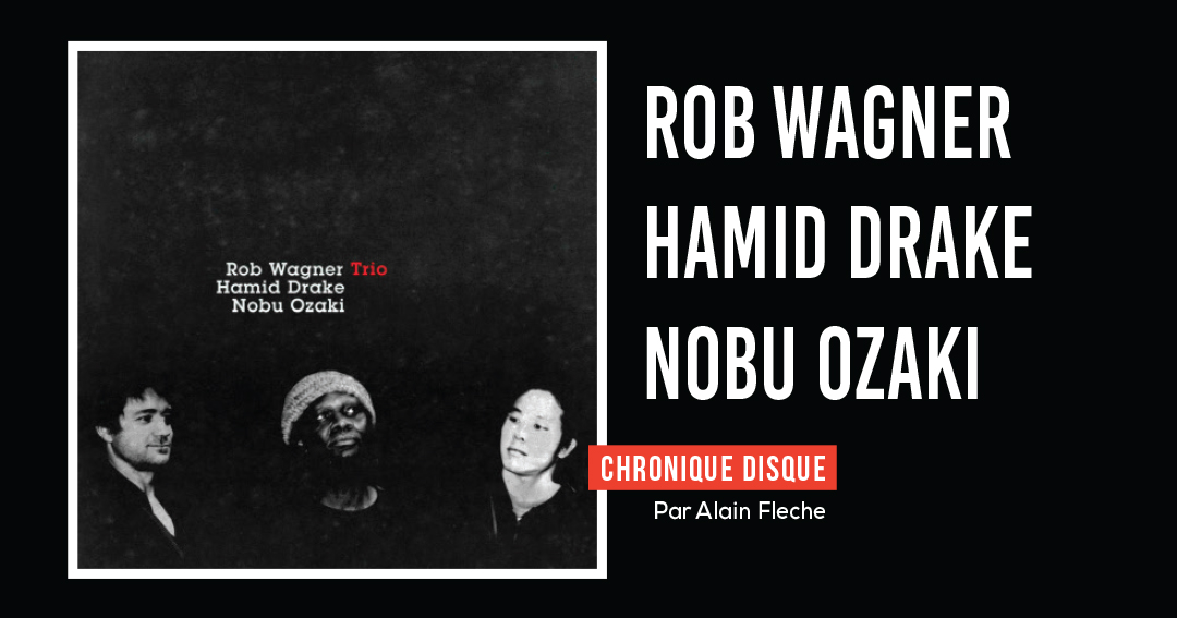 Rob Wagner, Hamid Drake, Nobu Ozaki